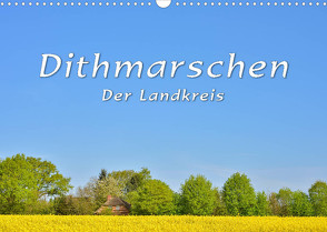 Dithmarschen – Der Landkreis (Wandkalender 2022 DIN A3 quer) von Kulartz,  Rainer