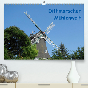 Dithmarscher Mühlenwelt (Premium, hochwertiger DIN A2 Wandkalender 2021, Kunstdruck in Hochglanz) von Fehske-Egbers,  Iris