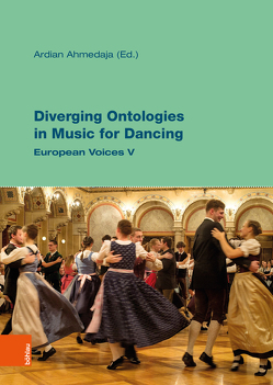 Diverging Ontologies in Music for Dancing von Ahmedaja,  Ardian, Bakka,  Egil, Graber,  Oliver, Hackl,  Stefan, Kovačič,  Mojca, Landa,  Enrique Camara de, Morgenstern,  Ulrich, Talam,  Jasmina