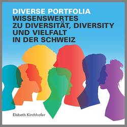 Diverse Portfolia – Wissenswertes zu Diversität, Diversity und Vielfalt in der Schweiz von Kirchhofer,  Elsbeth