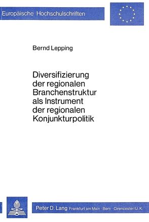 Diversifizierung der regionalen Branchenstruktur als Instrument der regionalen Konjunkturpolitik von Lepping,  Bernd