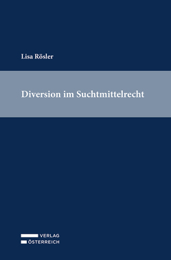 Diversion im Suchtmittelrecht von Rösler,  Lisa