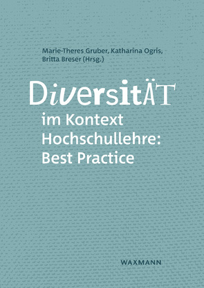 Diversität im Kontext Hochschullehre: Best Practice von Auferkorte-Michaeils,  Nicole, Baum,  Doris, Breser,  Britta, Buß,  Imke, Demo,  Heidrun, Dindas,  Henrik, Fischer,  Katharina, Glettler,  Christiana, Grannemann,  Katharina, Gruber,  Marie-Theres, Ianes,  Dario, Klinger,  Sabine, Linde,  Frank, Lippmann,  Rouven, Marschnig,  Georg, Mayr,  Andrea, Ogris,  Katharina, Oleschko,  Sven, Pietzonka,  Manuel, Schorat-Waly,  Petra, Schweiger-Mauschitz,  Veronika, Seidl,  Eva, Seng,  Anja