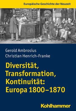 Diversität, Transformation, Kontinuität: Europa 1800-1870 von Ambrosius,  Gerold, Henrich-Franke,  Christian, Thiemeyer,  Guido