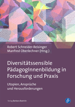 Diversitätssensible PädagogInnenbildung in Forschung und Praxis von Bernhard,  Irmgard, Bischoff,  Sonja, Braunsteiner,  Maria-Luise, Burren,  Susanne, Geier,  Ingrid, Goldbach,  Anne, Gubler,  Matthias, Ha,  Julia, Hollick,  Danièle, Holzinger,  Andrea, Holztrattner,  Melanie, Huber,  Linda, Hueber-Mascherbauer,  Elisabeth, Kaluza,  Claudia, Kieselbach-Rink,  Sven, Koenig,  Oliver, Kopp-Sixt,  Silvia, Krämer,  Astrid, Kreilinger,  Maria, Langner,  Anke, Leonhardt,  Nico, Levc,  Barbara, Lindmeier,  Christian, Mannewitz,  Karin, Müller Bösch,  Cornelia, Oberlechner-Duval,  Manfred, Pichler,  Christine, Porta,  Celestina, Raschauer,  Agnes, Resch,  Katharina, Schimek,  Bernhard, Schneider-Reisinger,  Robert, Schober,  Christine, Schratzberger,  Bernhard, Schuppener,  Saskia, Seitz,  Simone, Zentel,  Peter