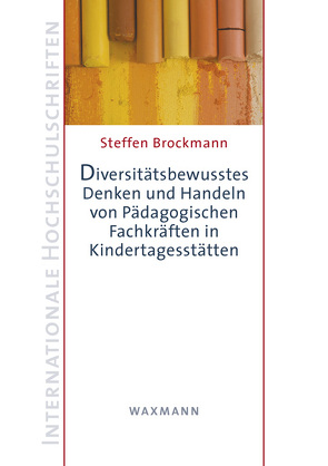 Diversitätsbewusstes Denken und Handeln von Pädagogischen Fachkräften in Kindertagesstätten von Brockmann,  Steffen