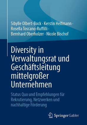 Diversity in Verwaltungsrat und Geschäftsleitung mittelgroßer Unternehmen von Bischof,  Nicole, Helfmann,  Kerstin, Oberholzer,  Bernhard, Olbert-Bock,  Sibylle, Toscano-Ruffilli,  Rosella