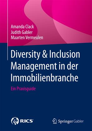 Diversity & Inclusion Management in der Immobilienbranche von Clack,  Amanda, Gabler,  Judith, Vermeulen,  Maarten