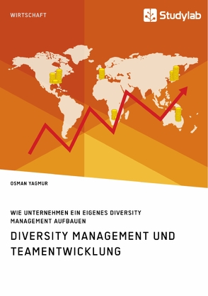 Diversity Management und Teamentwicklung. Wie Unternehmen ein eigenes Diversity Management aufbauen von Yagmur,  Osman