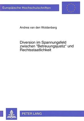 Diverson im Spannungsfeld zwischen «Betreuungsjustiz» und Rechtsstaatlichkeit von van den Woldenberg,  Andrea