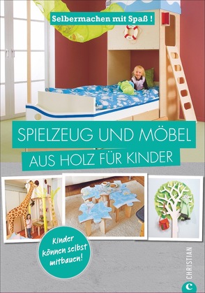 Selbermachen mit Spaß: Spielzeug und Möbel aus Holz für Kinder