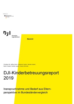 DJI-Kinderbetreuungsreport 2019 von Alt,  Christian, Benjamin,  Gedon, Huber,  Sandra, Hüsken,  Katrin, Jeffrey,  Anton, Lippert,  Kerstin, Schickle,  Valerie