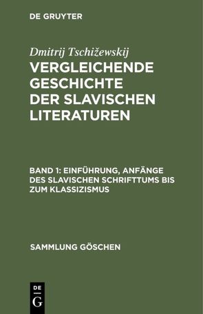 Dmitrij Tschižewskij: Vergleichende Geschichte der slavischen Literaturen / Einführung, Anfänge des slavischen Schrifttums bis zum Klassizismus von Tschizewskij,  Dmitrij