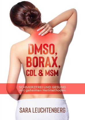 DMSO, BORAX, CDL & MSM von Leuchtenberg,  Sara