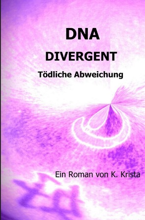 DNA / DNA – DIVERGENT von K.,  Krista