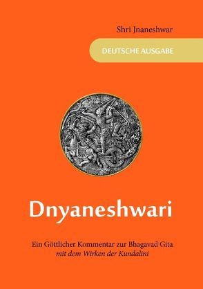 Dnyaneshwari – Ein Göttlicher Kommentar zur Bhagavad Gita von Jnaneshwar,  Shri, Musenbichler,  Marion, Platthaus,  Dietrich, Shirvaikar,  Vassant