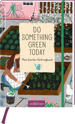 Do something green today. Mein Garten-Eintragbuch von Enders,  Marielle