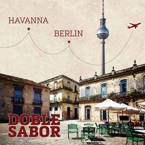 DOBLE SABOR – HAVANNA – BERLIN von Casas,  Pedro Rigoberto Pineda, Espinosa,  Jose Angel Gonzalez, García,  Dayrelis Laura Pérez, Näder,  Hans Georg, Rolo,  Arianna Hernandez