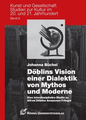 Döblins Vision einer Dialektik von Mythos und Moderne von Büchel,  Johanna, Leithäuser,  Thomas