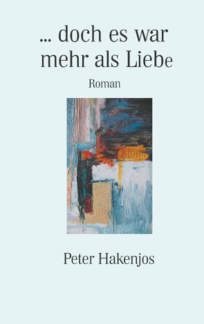 … doch es war mehr als Liebe von Hakenjos,  Peter