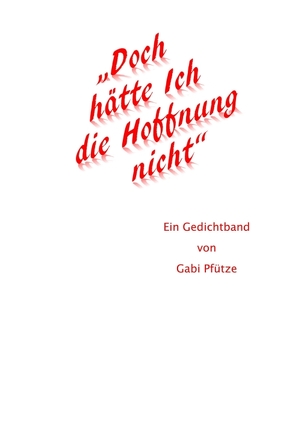 „Doch hätte Ich die Hoffnung nicht“ von Pfütze,  Gabi