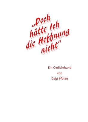 „Doch hätte Ich die Hoffnung nicht“ von Pfütze,  Gabi