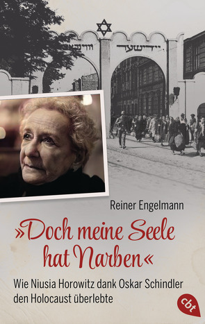 „Doch meine Seele hat Narben“ – Wie Niusia Horowitz dank Oskar Schindler den Holocaust überlebte von Engelmann,  Reiner