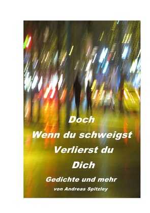 Doch wenn du schweigst verlierst du dich von Spitzley,  Andreas