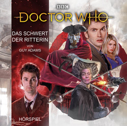 Doctor Who: Das Schwert der Ritterin von Adams,  Guy, Höppner,  Gregor, Malzacher,  Axel, Rainer,  Maren, Rotermund,  Sascha, Schaale,  Gerald