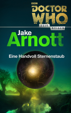 Doctor Who – Zeitreisen 5: Eine Handvoll Sternenstaub von Arnott,  Jake