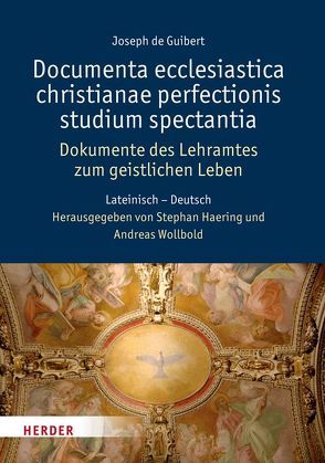 Documenta ecclesiastica christianae perfectionis studium spectantia – Dokumente des Lehramtes zum geistlichen Leben von Guibert,  Joseph de, Haering,  Stephan, Wollbold,  Andreas