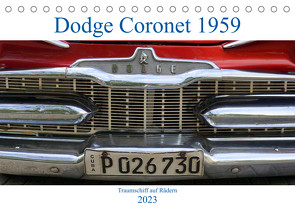 Dodge Coronet 1959 – Traumschiff auf Rädern (Tischkalender 2023 DIN A5 quer) von von Loewis of Menar,  Henning