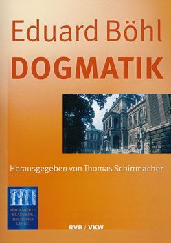 Dogmatik von Böhl,  Eduard, Schirrmacher,  Thomas