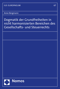 Dogmatik der Grundfreiheiten in nicht harmonisierten Bereichen des Gesellschafts- und Steuerrechts von Bergmann,  Anne