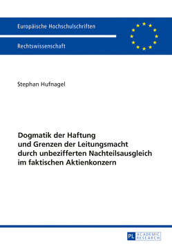 Dogmatik der Haftung und Grenzen der Leitungsmacht durch unbezifferten Nachteilsausgleich im faktischen Aktienkonzern von Hufnagel,  Stephan