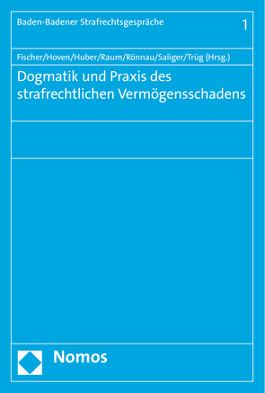 Dogmatik und Praxis des strafrechtlichen Vermögensschadens von Fischer,  Thomas, Hoven,  Elisa, Huber,  Hans-Peter, Raum,  Rolf, Rönnau,  Thomas, Saliger,  Frank, Trüg,  Gerson