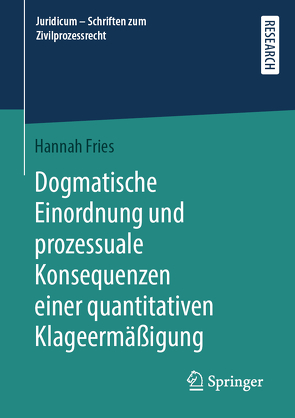 Dogmatische Einordnung und prozessuale Konsequenzen einer quantitativen Klageermäßigung von Fries,  Hannah