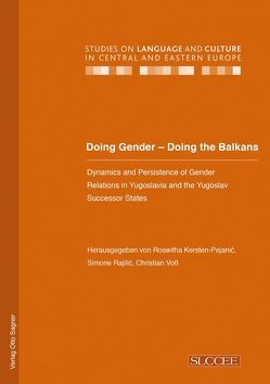 Doing Gender – Doing the Balkans. Dynamics and Persistence of Gender Relations in Yugoslavia and the Yugoslav successor States von Kersten-Pejanić,  Roswitha, Rajilić,  Simone, Voss,  Christian