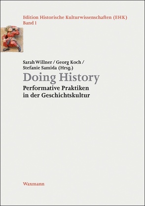 Doing History von Bösch,  Frank, Brauer,  Juliane, Daugbjerg,  Mads, Dreschke,  Anja, Gründer,  René, Hochbruck,  Wolfgang, Koch,  Georg, Kommer,  Sven, Samida,  Stefanie, Sénécheau,  Miriam, Tschofen,  Bernhard, Willner,  Sarah