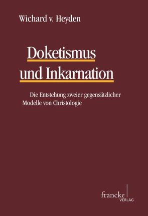 Doketismus und Inkarnation von Heyden,  Wichard von