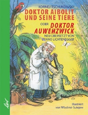 Doktor Aibolit und seine Tiere oder Doktor Auwehzwick von Lichtenegger,  Benno, Sutejew,  Wladimir, Tschukowski,  Kornej