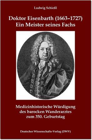 Doktor Eisenbarth (1663-1727). Ein Meister seines Fachs von Gerabek,  Werner E., Jähne,  Manfred, Nerlich,  Michael, Richter,  Thomas, Schießl,  Ludwig, Weisser,  Christoph