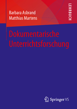 Dokumentarische Unterrichtsforschung von Asbrand,  Barbara, Martens,  Matthias