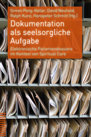 Dokumentation als seelsorgliche Aufgabe von Kunz,  Ralph, Neuhold,  David, Peng-Keller,  Simon, Schmitt,  Hanspeter