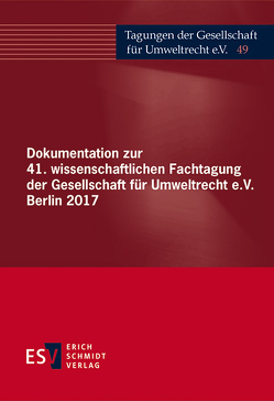 Dokumentation zur 41. wissenschaftlichen Fachtagung der Gesellschaft für Umweltrecht e.V. Berlin 2017