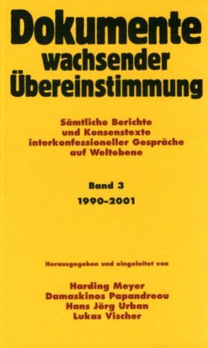 Dokumente wachsender Übereinstimmung. Sämtliche Berichte und Konsenstexte… / Dokumente wachsender Übereinstimmung, Band 3: 1990-2001 von Meyer,  Harding, Papandreou,  Damaskinos, Urban,  Hans J, Vischer,  Lukas