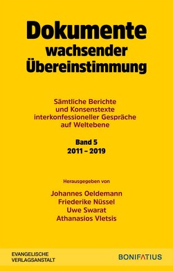 Dokumente wachsender Übereinstimmung. Sämtliche Berichte und Konsenstexte interkonfessioneller Gespräche auf Weltebene Band 5: 2010-2019 von Nüssel,  Friederike, Oeldemann,  Johannes, Swarat,  Uwe, Vletsis,  Athanasios