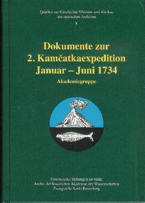 Dokumente zur 2. Kamčatkaexpedition Januar – Juni 1734. Akademiegruppe von Heklau,  Heike, Hintzsche,  Wieland, Küntzel,  Kristina, Meister,  Bert, Novochatko,  Ol'ga V