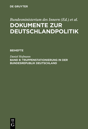 Dokumente zur Deutschlandpolitik. Beihefte / Truppenstationierung in der Bundesrepublik Deutschland von Hofmann,  Daniel