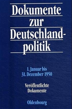 Dokumente zur Deutschlandpolitik. Reihe II: 9. Mai 1945 bis 4. Mai 1955 / 1. Januar bis 31. Dezember 1950 von Hofmann,  Daniel, Küsters,  Hanns Jürgen, Tessmer,  Carsten